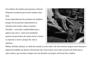 SeiZo Soares
Joias esculturais em madeiras preciosas
Sculptural jewelry in precious wood

 