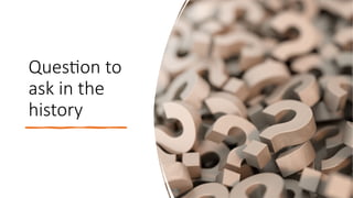 Question to
ask in the
history
 