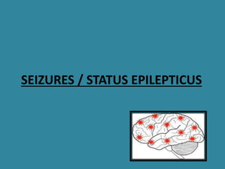 SEIZURES / STATUS EPILEPTICUS
 