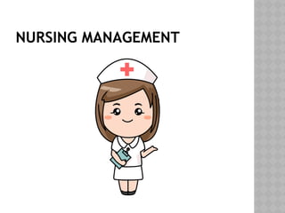 NURSING MANAGEMENT
 