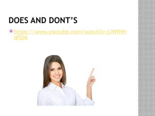 DOES AND DONT’S
 https://www.youtube.com/watch?v=jJWfHH
qfSbk
 