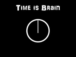 Time is Brain 
 