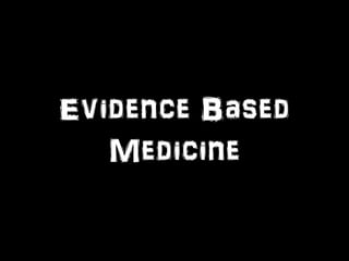 Evidence Based 
Medicine 
 