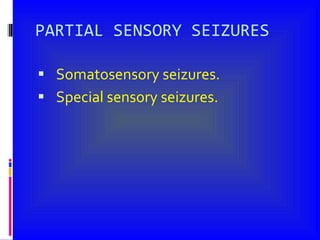 PARTIAL SENSORY SEIZURES Somatosensory seizures. Special sensory seizures. 