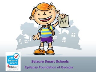 Seizure Smart Schools
Epilepsy Foundation of Georgia
 