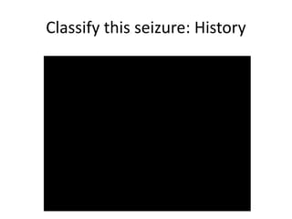 Classify this seizure: History
 