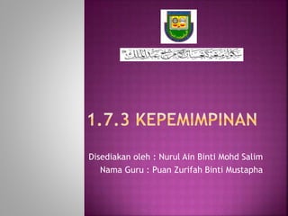 Disediakan oleh : Nurul Ain Binti Mohd Salim
Nama Guru : Puan Zurifah Binti Mustapha
 