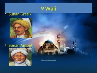 9 Wali
• Sunan Gresik
• Sunan Ampel
 