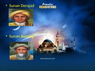 • Sunan Derajad
• Sunan Bonang
 