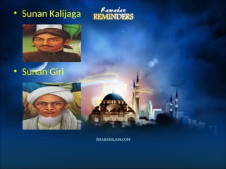 • Sunan Kalijaga
• Sunan Giri
 