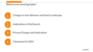 7
What are we covering today?
1 Changes in User Behavior and Search Landscape
2 Implications in Paid Search
3 Privacy Changes and Implications
4 Takeaways for 2024
 