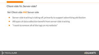20 This document and the information in it are provided in confidence, and may not be disclosed to any third party.
No! Client-side AND Server-side
● Server-side tracking is taking off, primarily to support advertising attribution
● All types of data collection benefit from server-side tracking
● “I want to remove all of the tags on my website”
Client-side Vs. Server-side?
 