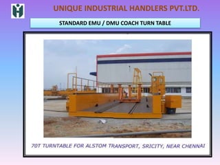 STANDARD EMU / DMU COACH TURN TABLE
UNIQUE INDUSTRIAL HANDLERS PVT.LTD.
 