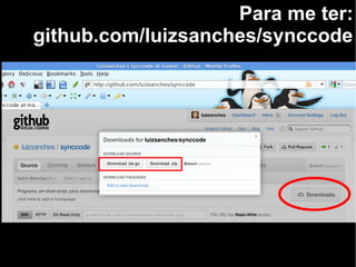 Para me ter:
github.com/luizsanches/synccode
 