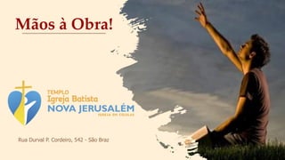 Mãos à Obra!
Rua Durval P. Cordeiro, 542 - São Braz
 