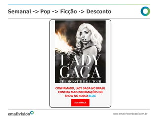 Semanal -> Pop -> Ficção -> Desconto




                                       www.emailvisionbrasil.com.br
 