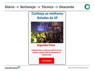 Diária -> Sertanejo -> Técnica -> Desconto




                                      www.emailvisionbrasil.com.br
 