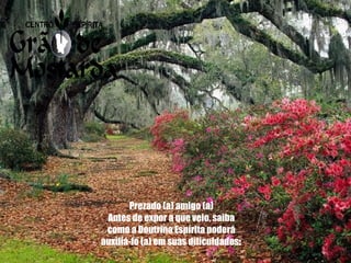 Prezado (a) amigo (a) Antes de expor a que veio, saiba como a Doutrina Espírita poderá auxiliá-lo (a) em suas dificuldades : 