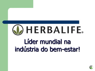 Líder mundial na indústria do bem-estar! 