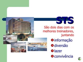 STS São dois dias com os melhores treinadores, juntando informação diversão lazer convivência 