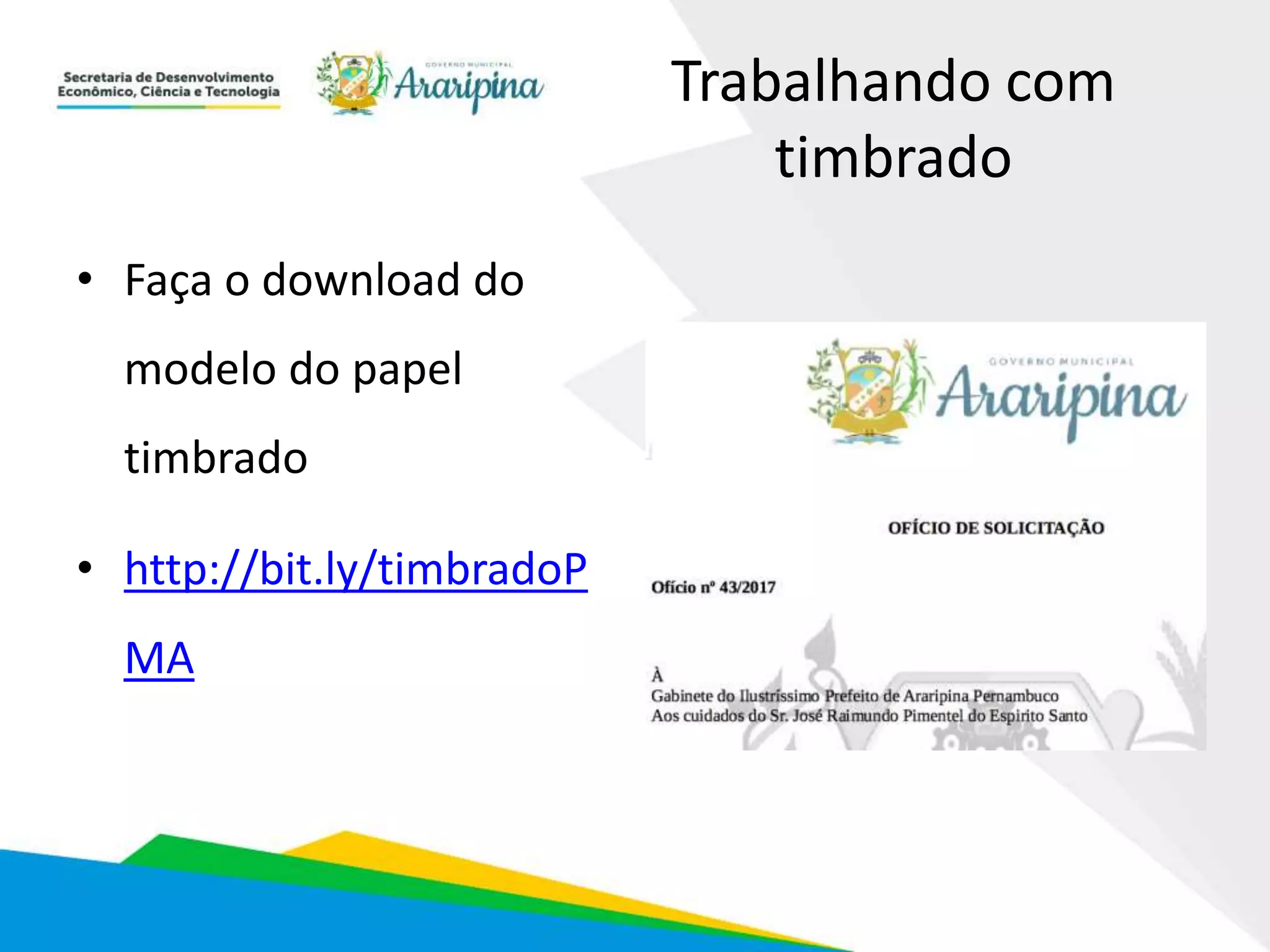 Trabalhando com
timbrado
• Faça o download do
modelo do papel
timbrado
• http://bit.ly/timbradoP
MA
 