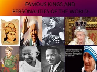 FAMOUS KINGS AND
PERSONALITIES OF THE WORLD
 