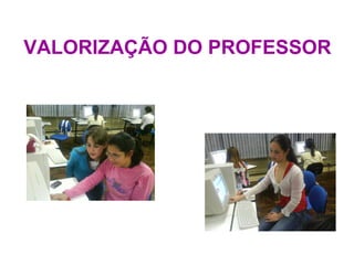 VALORIZAÇÃO DO PROFESSOR 
