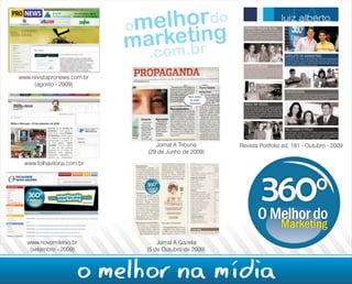 www.revistapronews.com.br
     (agosto - 2009)




                               Jornal A Tribuna      Revista Portfolio ed. 181 - Outubro - 2009
                            (29 de Junho de 2009)
  www.folhavitória.com.br




   www.novomilenio.br           Jornal A Gazeta
    (setembro - 2009)       (5 de Outubro de 2009)



                      o melhor na mídia
 