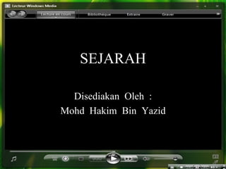 SEJARAH Disediakan Oleh : Mohd Hakim Bin Yazid 