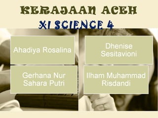 KERAJAAN ACEH XI SCIENCE 4 