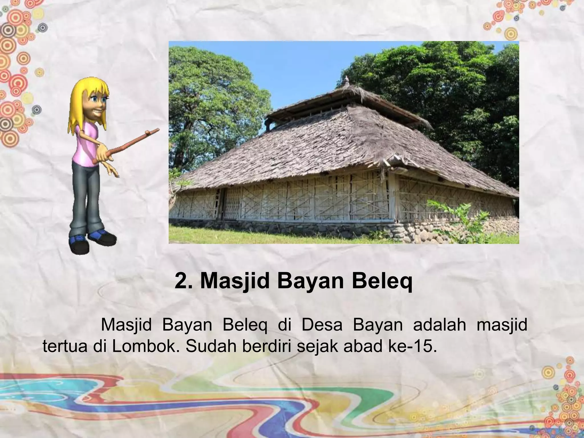 Masjid Bayan Beleq di Desa Bayan adalah masjid
tertua di Lombok. Sudah berdiri sejak abad ke-15.
2. Masjid Bayan Beleq
 