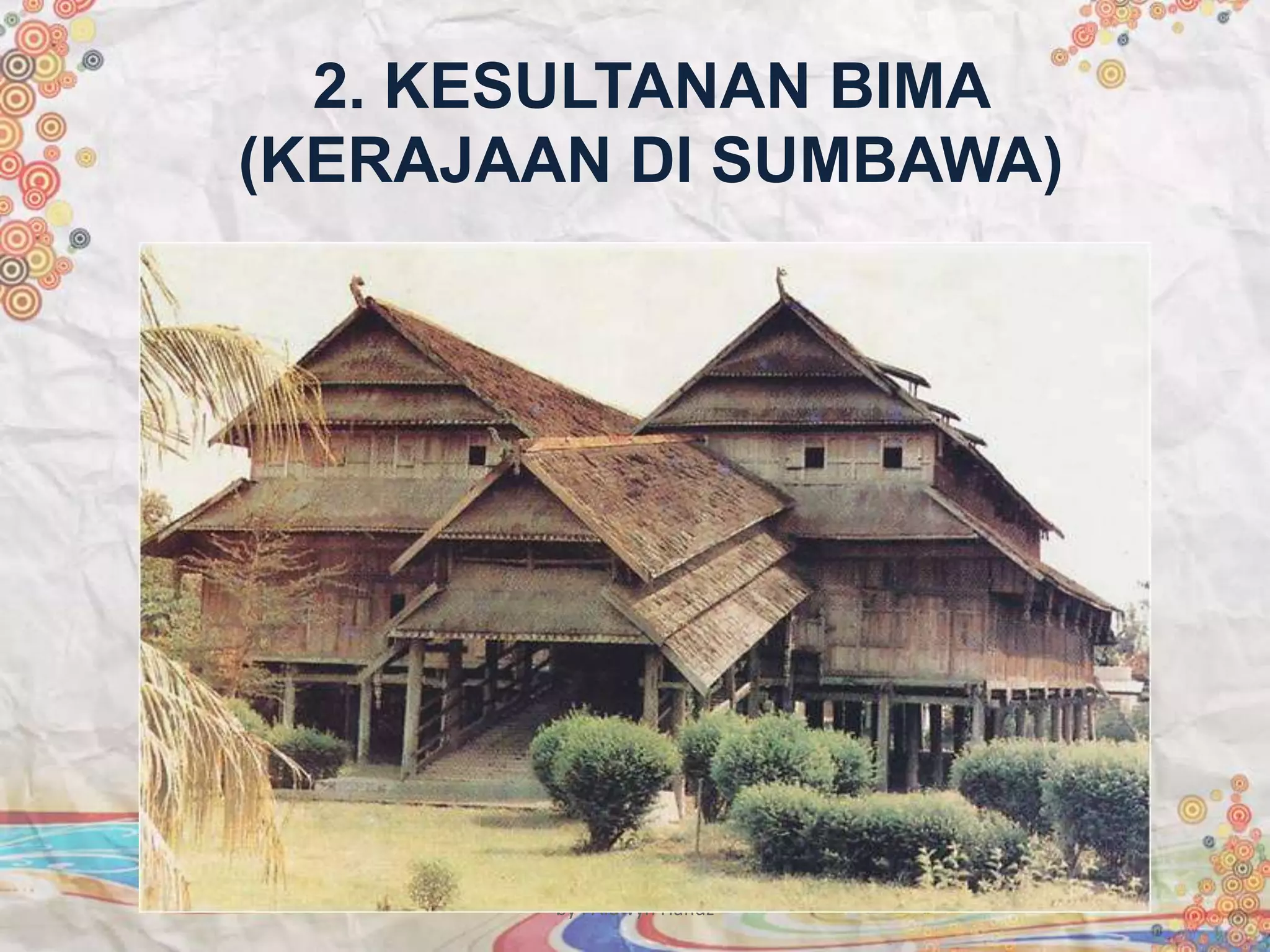 2. KESULTANAN BIMA
(KERAJAAN DI SUMBAWA)
by : Aldwyn Hafidz
 