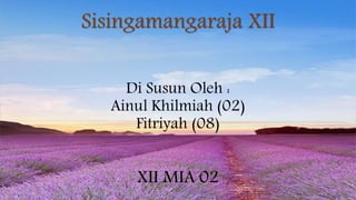 Sisingamangaraja XII
Di Susun Oleh :
Ainul Khilmiah (02)
Fitriyah (08)
XII MIA 02
 