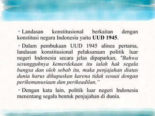 Landasan konstitusional pelaksanaan politik luar negeri indonesia adalah