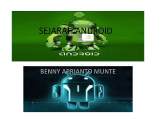 SEJARAH ANDROID
BENNY APRIANTO MUNTE
 