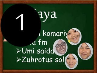 sriwijaya 
Nurul komariyah 
Tita fm 
Umi saidah 
Zuhrotus solihah 
 