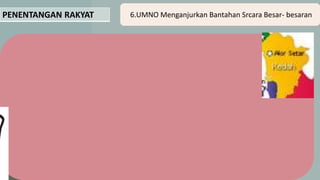 PENENTANGAN RAKYAT 6.UMNO Menganjurkan Bantahan Srcara Besar- besaran
 