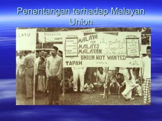 Penentangan terhadap MalayanPenentangan terhadap Malayan
UnionUnion
 