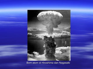 Bom atom di Hiroshima dan NagasakiBom atom di Hiroshima dan Nagasaki
 