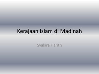 Kerajaan Islam di Madinah
Syakira Harith

 