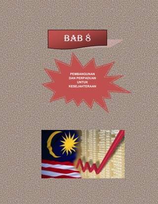 BAB 8
PEMBANGUNAN
DAN PERPADUAN
UNTUK
KESEJAHTERAAN
 