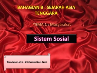 BAHAGIAN B : SEJARAH ASIA
TENGGARA
Disediakan oleh : Siti Zakirah Binti Azmi
 