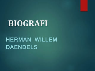 BIOGRAFI 
HERMAN WILLEM 
DAENDELS 
 