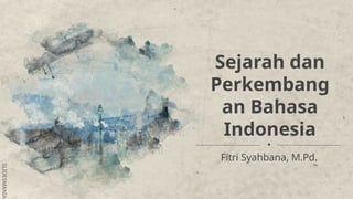 Sejarah Dan Perkembangan Bahasa Indonesia Pptx