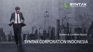http://www.free-powerpoint-templates-design.com
SYNTAX CORPORATION INDONESIA
SEJARAH & COMPANY PROFILE
 