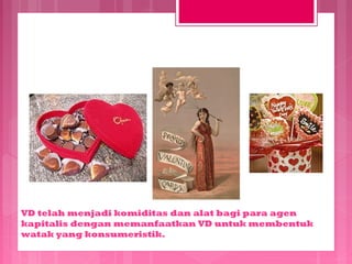 VD telah menjadi komiditas dan alat bagi para agen
kapitalis dengan memanfaatkan VD untuk membentuk
watak yang konsumeristik.

 