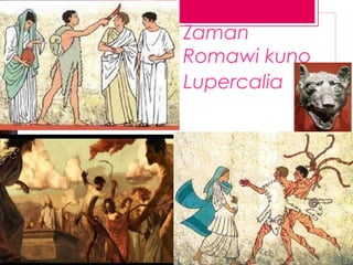 Zaman
Romawi kuno
Lupercalia

 