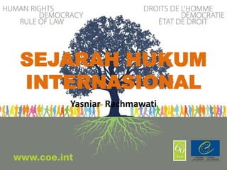 SEJARAH HUKUM
INTERNASIONAL
Yasniar Rachmawati
 