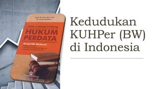 Kuhper SEJARAH HUKUM PERDATA DI INDONESIA DAN PENGGUNAAN ASASNYA.pptx