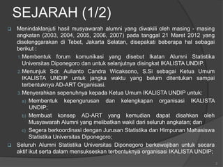SEJARAH (1/2)
 Menindaklanjuti hasil musyawarah alumni yang diwakili oleh masing - masing
angkatan (2003, 2004, 2005, 200...
